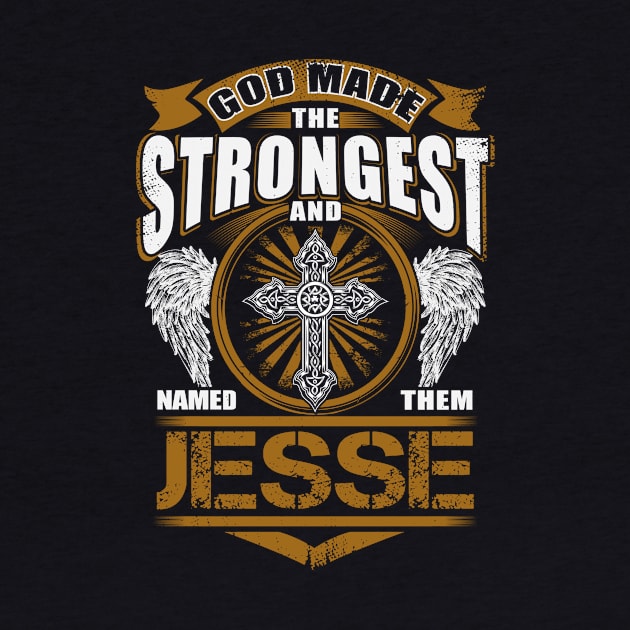 Jesse Name T Shirt - God Found Strongest And Named Them Jesse Gift Item by reelingduvet